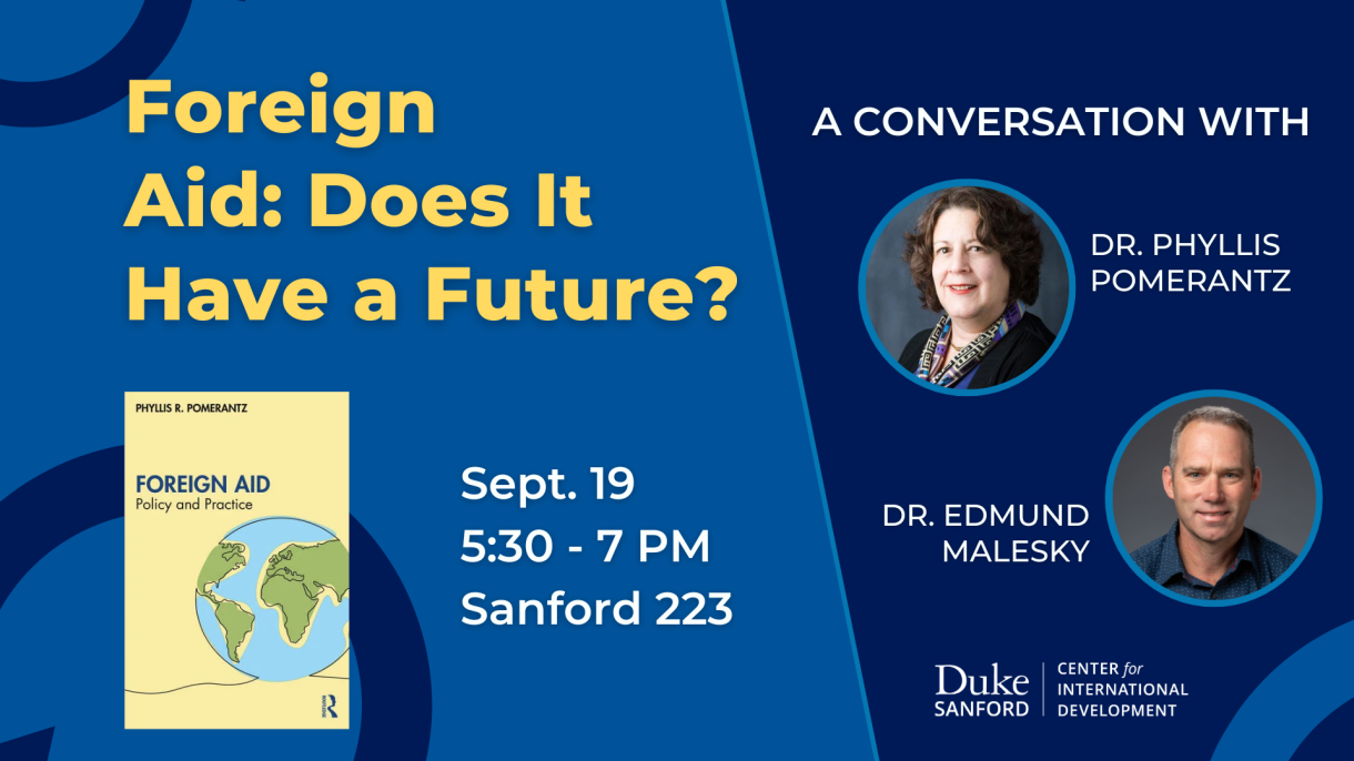 Foreign Aid: Does it have a future? A conversation with Dr. Phyllis Pomerantz and Dr. Edmund Malesky. Sept. 19, 5:30-7 PM, Sanford 223. Duke Center for International Development. Cover of book Foreign Aid: Policy and Practice by Phyllis Pomerantz.